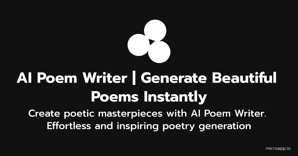Microapp.io AI Poem Writer Generate Beautiful Poems Instantly